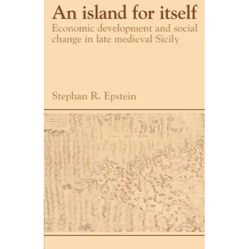 An Island for Itself: Economic Development and Social Change in Late Medieval Sicily - Paperback