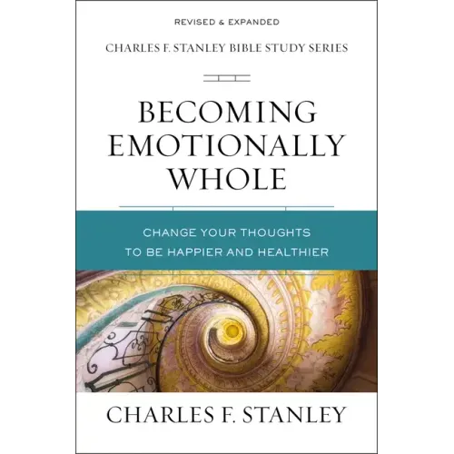 Becoming Emotionally Whole: Change Your Thoughts to Be Happier and Healthier - Paperback