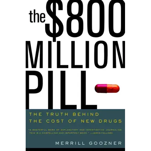 The $800 Million Pill: The Truth Behind the Cost of New Drugs - Paperback
