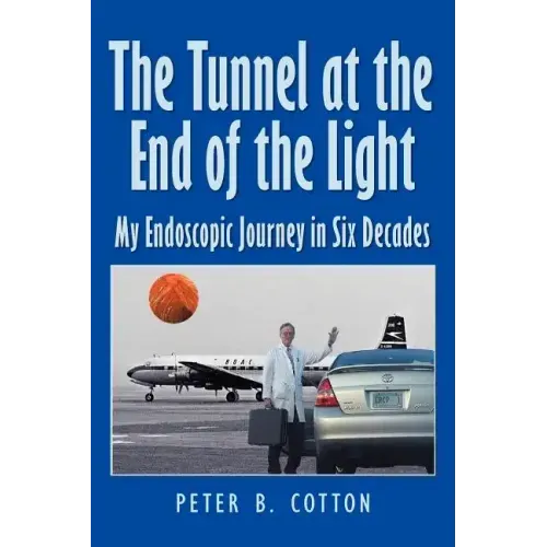 The Tunnel at the End of the Light: My Endoscopic Journey in Six Decades - Paperback