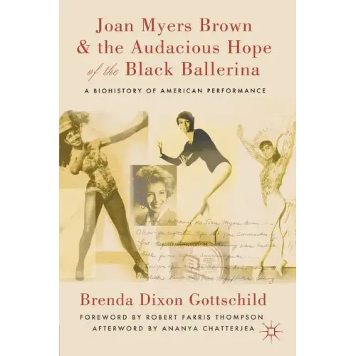 Joan Myers Brown and the Audacious Hope of the Black Ballerina: A Biohistory of American Performance - Paperback