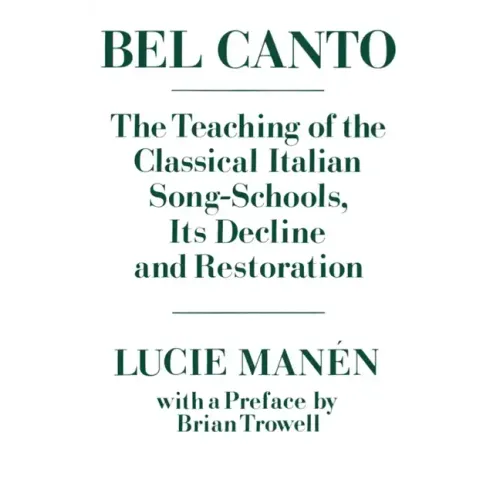 Bel Canto: The Teaching of the Classical Italian Song-Schools, Its Decline and Restoration - Paperback