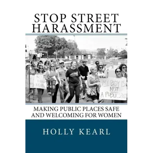 Stop Street Harassment: Making Public Places Safe and Welcoming for Women - Paperback