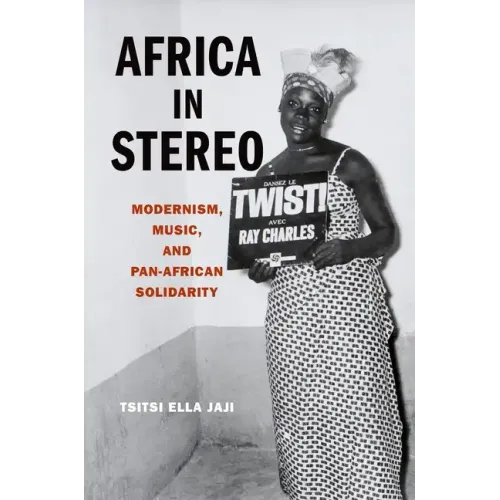 Africa in Stereo: Modernism, Music, and Pan-African Solidarity - Paperback