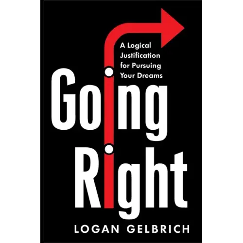 Going Right: A Logical Justification for Pursuing Your Dreams - Paperback