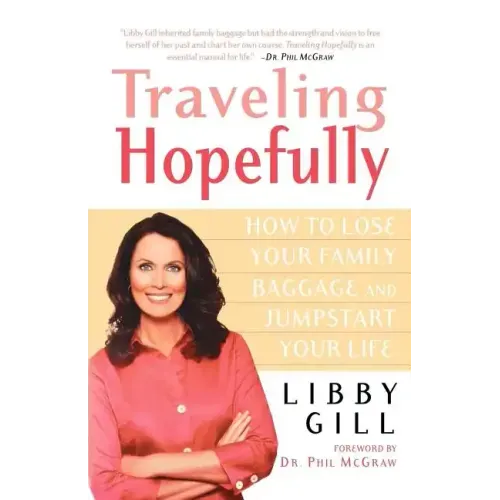 Traveling Hopefully: How to Lose Your Family Baggage and Jumpstart Your Life - Paperback