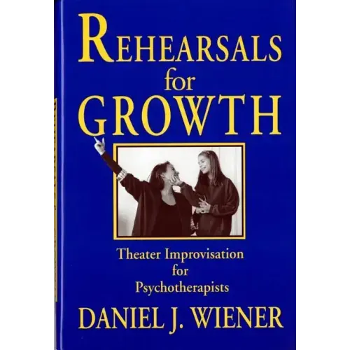 Rehearsals for Growth: Theater Improvisation for Psychotherapists - Hardcover