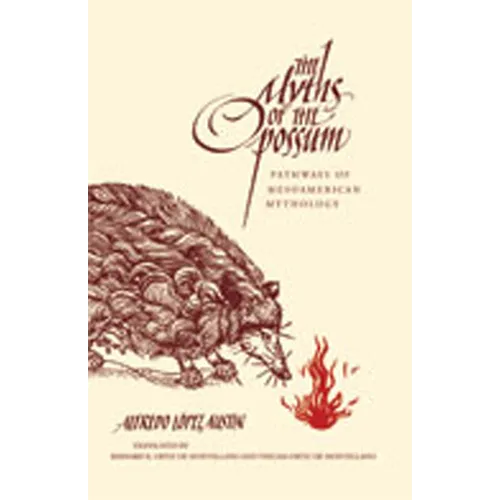 The Myths of the Opossum: Pathways of Mesoamerican Mythology - Paperback
