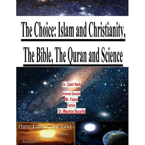 The Choice: Islam and Christianity, The Bible, The Quran and Science - Paperback