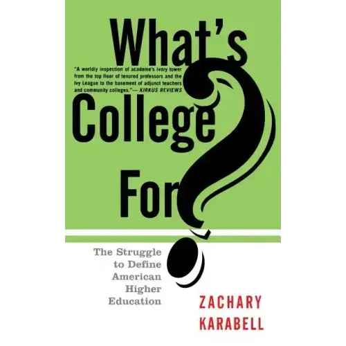What's College For?: The Struggle to Define American Higher Education - Paperback