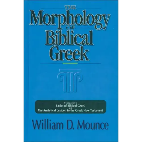 The Morphology of Biblical Greek: A Companion to Basics of Biblical Greek and the Analytical Lexicon to the Greek New Testament - Paperback