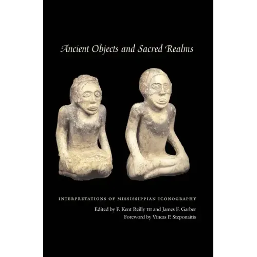 Ancient Objects and Sacred Realms: Interpretations of Mississippian Iconography - Paperback