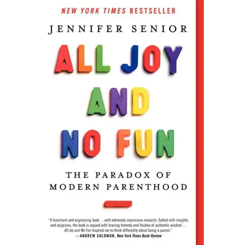 All Joy and No Fun: The Paradox of Modern Parenthood - Paperback