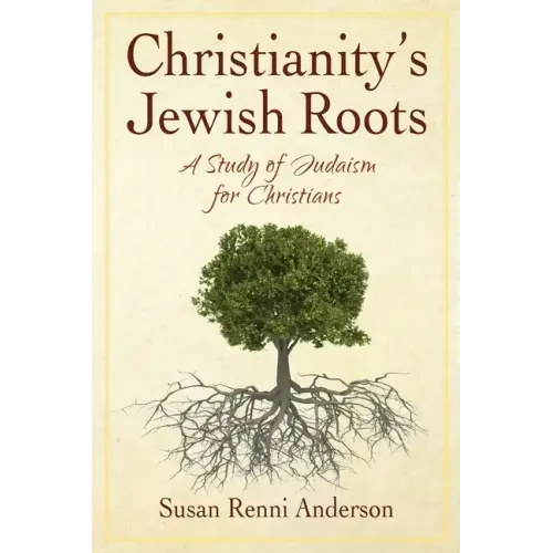 Christianity's Jewish Roots: A Study of Judaism for Christians - Paperback