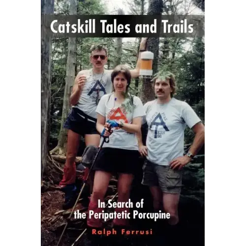 Catskill Tales and Trails: In Search of the Peripatetic Porcupine - Paperback