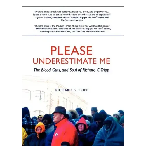 Please Underestimate Me: The Blood, Guts, and Soul of Richard G. Tripp - Hardcover