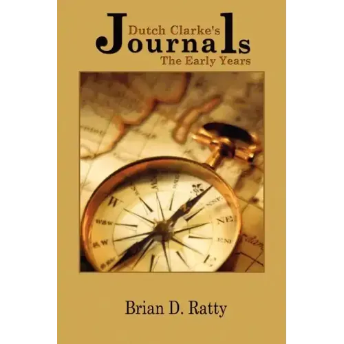 Dutch Clarke's Journals: The Early Years - Paperback