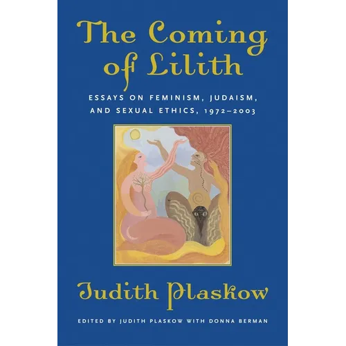The Coming of Lilith: Essays on Feminism, Judaism, and Sexual Ethics, 1972-2003 - Paperback
