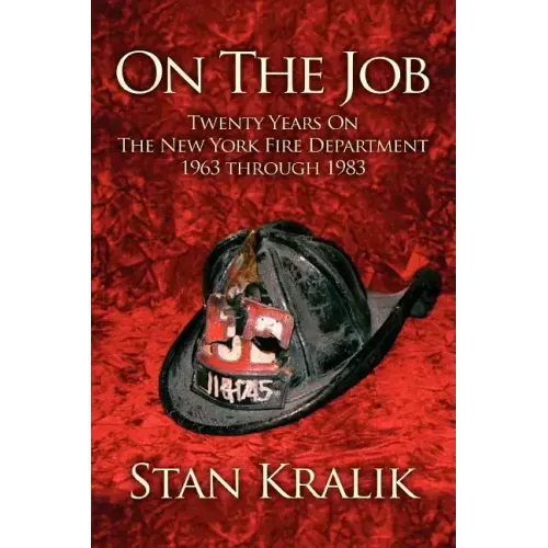 On The Job: Twenty Years On The New York Fire Department 1963 through 1983 - Paperback