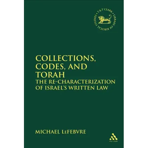 Collections, Codes, and Torah: The Re-Characterization of Israel's Written Law - Paperback