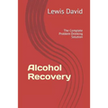 Alcohol Recovery: The Complete Problem Drinking Solution