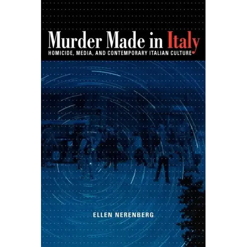 Murder Made in Italy: Homicide, Media, and Contemporary Italian Culture - Paperback