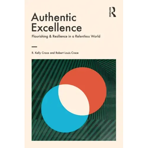 Authentic Excellence: Flourishing & Resilience in a Relentless World - Paperback