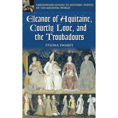Eleanor of Aquitaine, Courtly Love, and the Troubadours - Hardcover