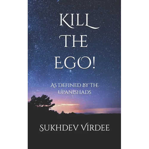 Kill The Ego!: As Defined By The Upanishads - Paperback