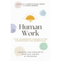 Human Work: Five Leadership Mindsets for Humanising the Workplace