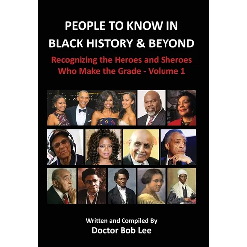 People to Know in Black History & Beyond: Recognizing the Heroes and Sheroes Who Make the Grade - Volume 1 - Hardcover