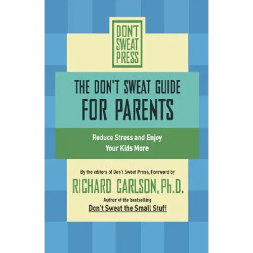 The Don't Sweat Guide for Parents: Reduce Stress and Enjoy Your Kids More - Paperback