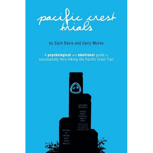 Pacific Crest Trials: A Psychological and Emotional Guide to Successfully Thru-Hiking the Pacific Crest Trail - Paperback