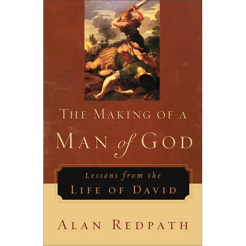 The Making of a Man of God: Lessons from the Life of David - Paperback