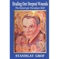 Healing Our Deepest Wounds: The Holotropic Paradigm Shift