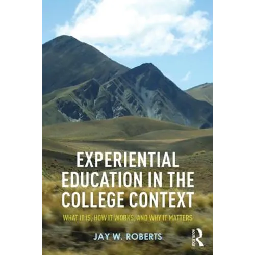 Experiential Education in the College Context: What it is, How it Works, and Why it Matters - Paperback