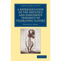 A Representation of the Injustice and Dangerous Tendency of Tolerating Slavery