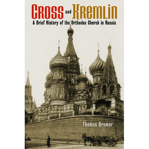 Cross and Kremlin: A Brief History of the Orthodox Church in Russia - Paperback