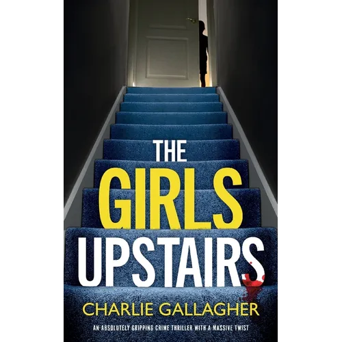 THE GIRLS UPSTAIRS an absolutely gripping crime thriller with a massive twist - Paperback