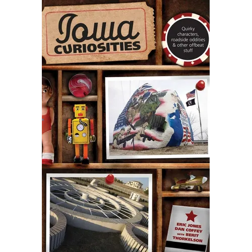 Iowa Curiosities: Quirky Characters, Roadside Oddities & Other Offbeat Stuff - Paperback