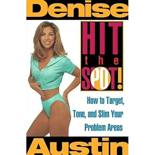 Hit the Spot: How to Target, Tone, and Slim Your Problem Areas - Paperback