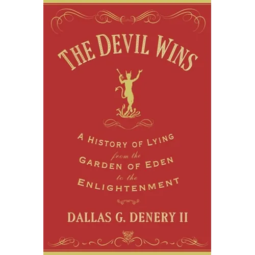 The Devil Wins: A History of Lying from the Garden of Eden to the Enlightenment - Paperback
