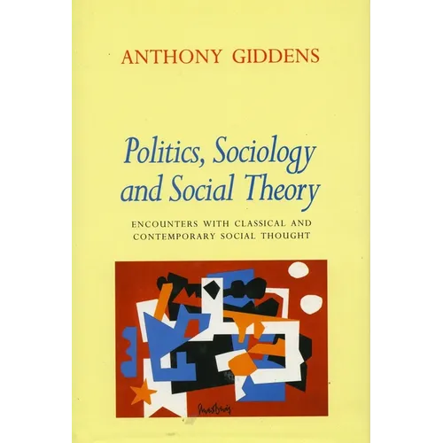 Politics, Sociology, and Social Theory: Encounters with Classical and Contemporary Social Thought - Paperback