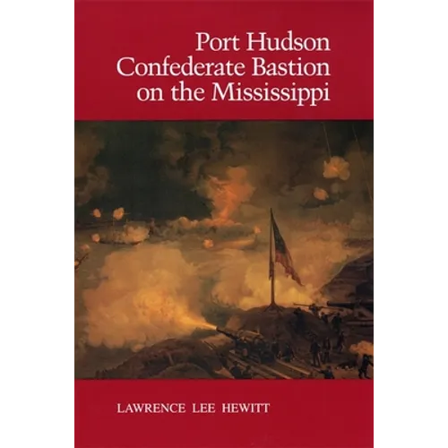 Port Hudson, Confederate Bastion on the Mississippi - Paperback
