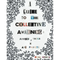 A Guide to the Collective Awakening: Advice, Tools & Art Projects