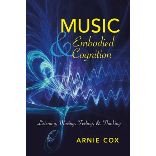 Music and Embodied Cognition: Listening, Moving, Feeling, and Thinking - Hardcover