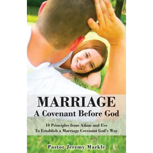 Marriage: A Covenant Before God: 10 Principles from Adam and Eve to Establish a Marriage Covenant God's Way - Paperback