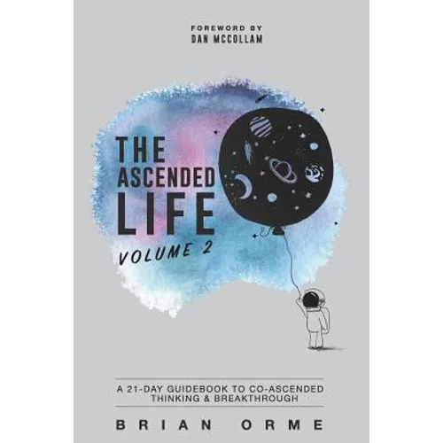 The Ascended Life: Volume 2: A 21-Day Guidebook to Co-Ascended Thinking & Breakthrough - Paperback