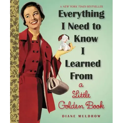 Everything I Need to Know I Learned from a Little Golden Book: An Inspirational Gift Book - Hardcover