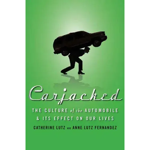 Carjacked: The Culture of the Automobile and Its Effect on Our Lives - Hardcover